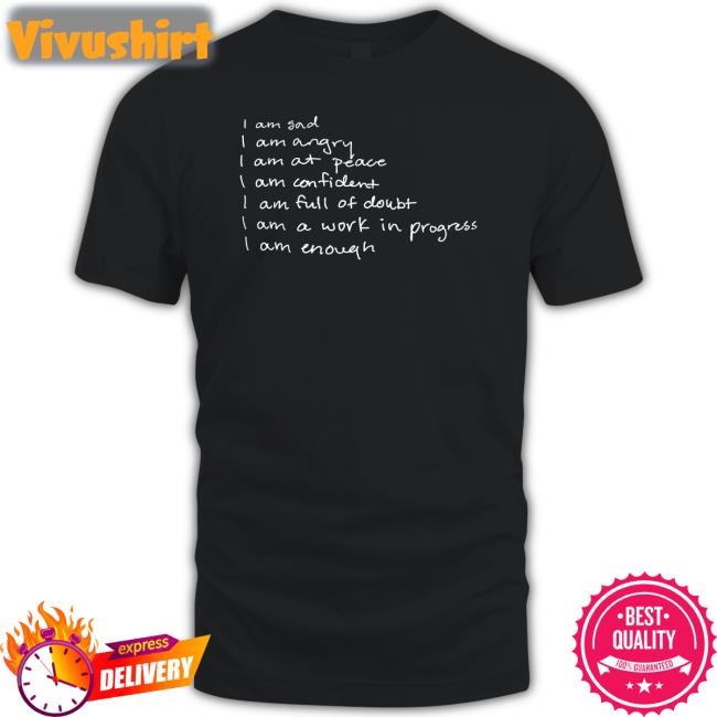 I Am Sad I Am Angry I Am At Peace I Am Confident Shirt
