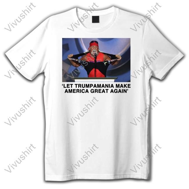 Hulk Hogan Let Trumpamania Make America Great Again Shirts