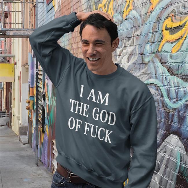 Shirts That Go Hard I Am The God Of Fuck Shirt Black