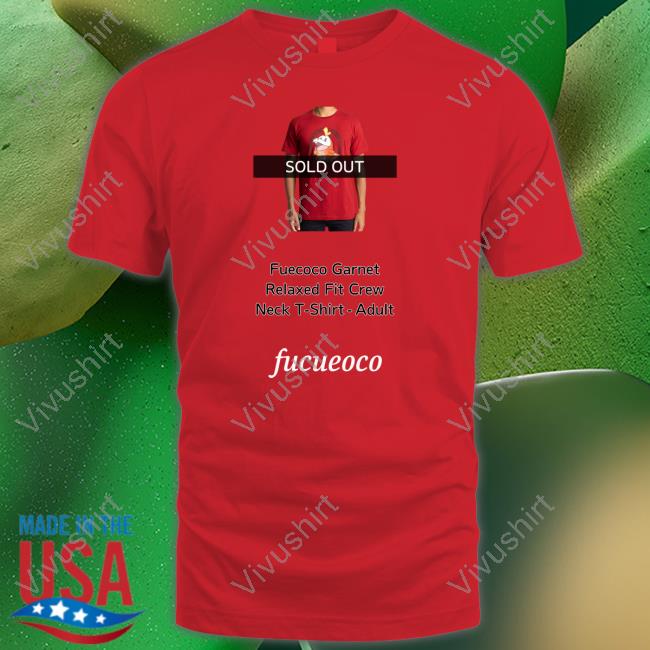 Bunearyfan Sold Out Fuecoco Garnet Relaxed Fit Crew Neck T Shirt Adult Shirt