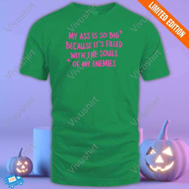 Gotfunny Merch My Ass Is So Big (Souls Of My Enemies) T Shirts
