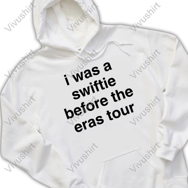 I Was A Swiftie Before The Eras Tour Reputationgirly T-Shirt, Hoodie, Tank Top, Sweater And Long Sleeve T-Shirt