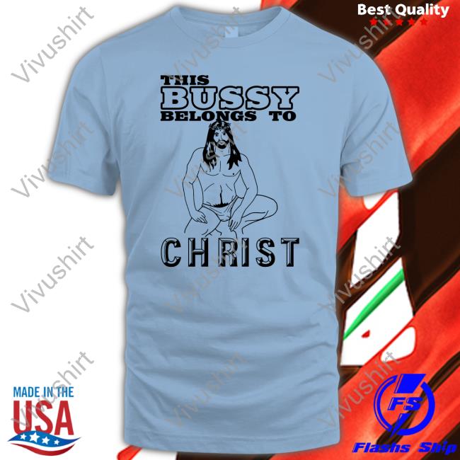This Bussy Belongs To Christ Hoodie This Bussy Belongs To Christ Tees Shirts With Threatening Auras
