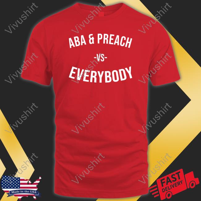 Aba And Preach Vs Everybody T-Shirts