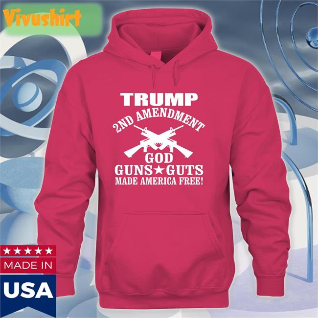Trump 2nd Amendment God Guns Guts Made America Free Shirt Tee Shirt