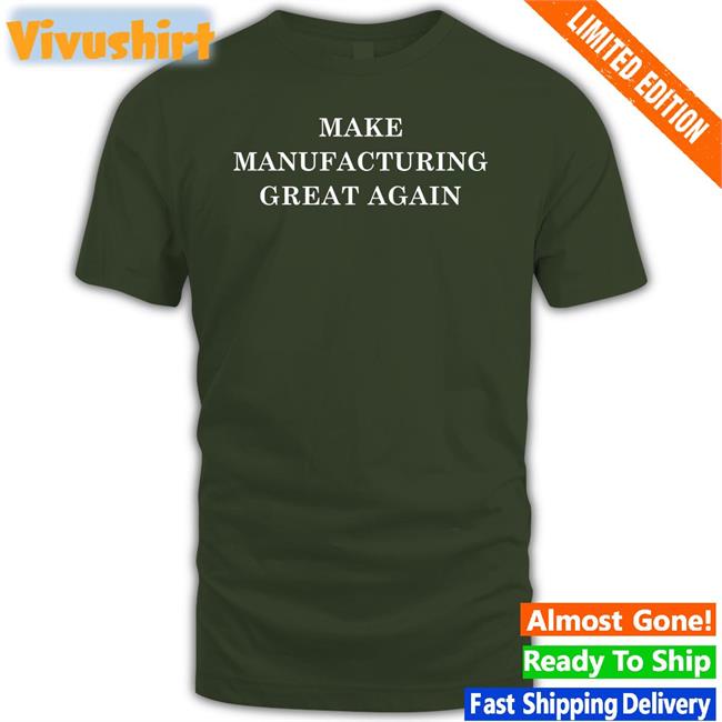Make Manufacturing Great Again T Shirt