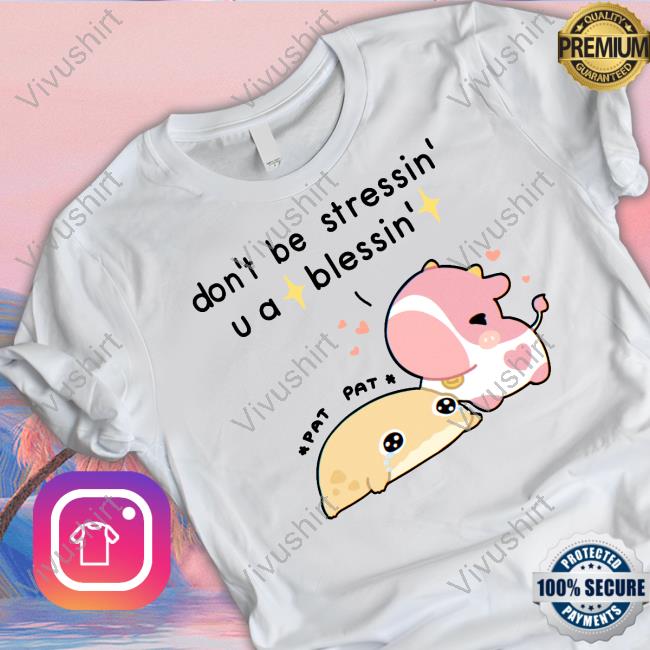 Fluffnestart Don't Be Stressin U A Blessin T-Shirt, Hoodie, Tank Top, Sweater And Long Sleeve T-Shirt