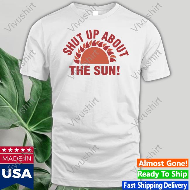 Homage Shut Up About The Sun Eclipse 2024 Shirt