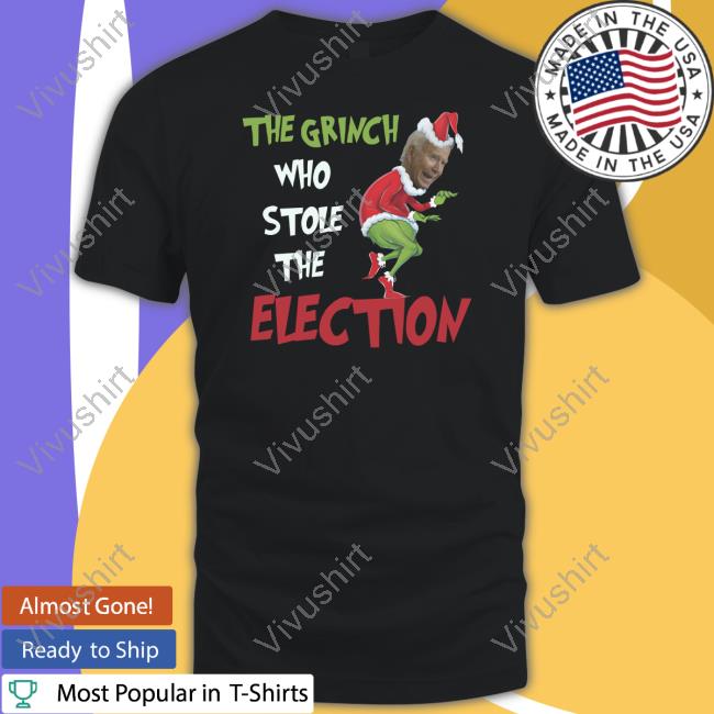 The Grinch Who Stole The Election Shirts Thepatriotsmarket