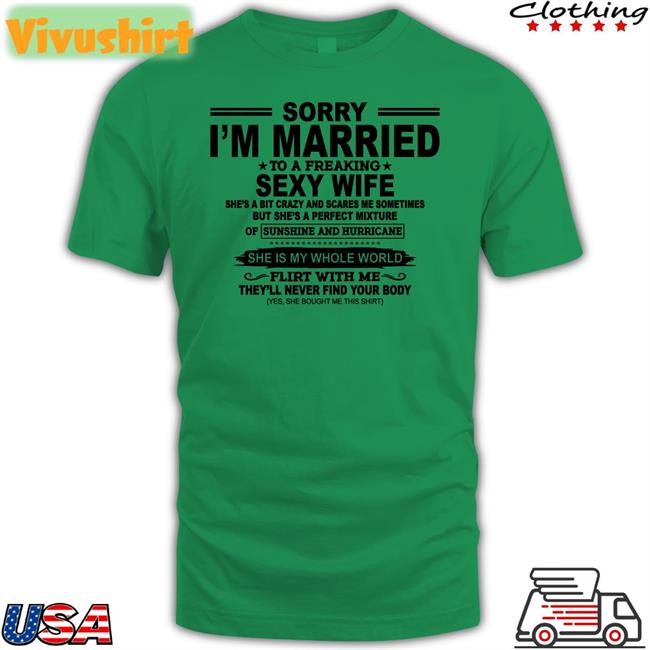 Shirtsthtgohard Sorry I'm Married To A Freaking Sexy Wife T Shirts Sorry I'm Married To A Freaking Sexy Wife Shirt