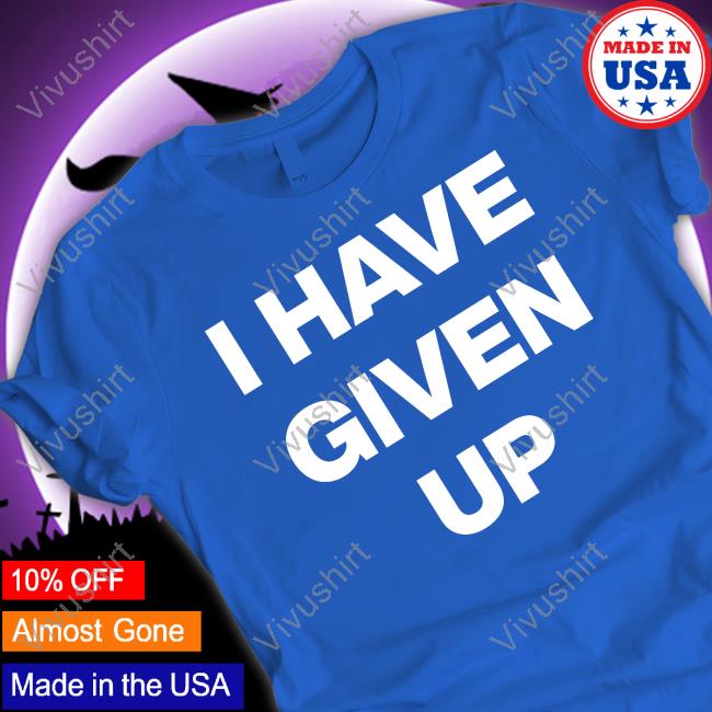 I Have Given Up - Meme Hoodie