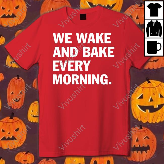 Weed God We Wake And Bake Every Morning Shirt