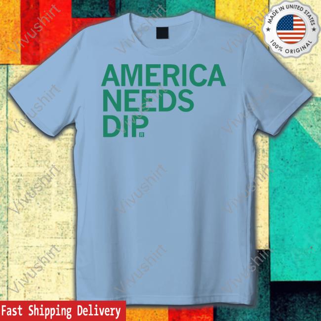 America Needs Dip Tees Soup Or Bowl Season