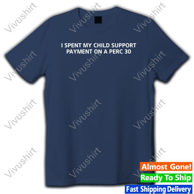 I Spent My Child Support Payment On A Perc 30 Long Sleeve