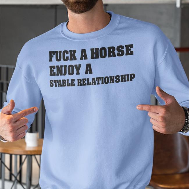 Shirtsthtgohard Fuck A Horse Enjoy A Stable Relationship Shirt