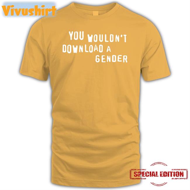 You Wouldn't Download A Gender Shirt