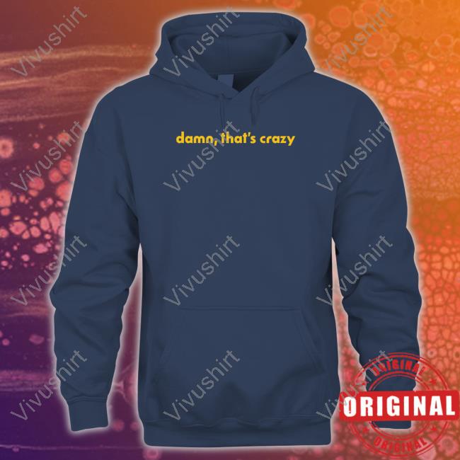 Shithead Steve Merch Damn That's Crazy T Shirt