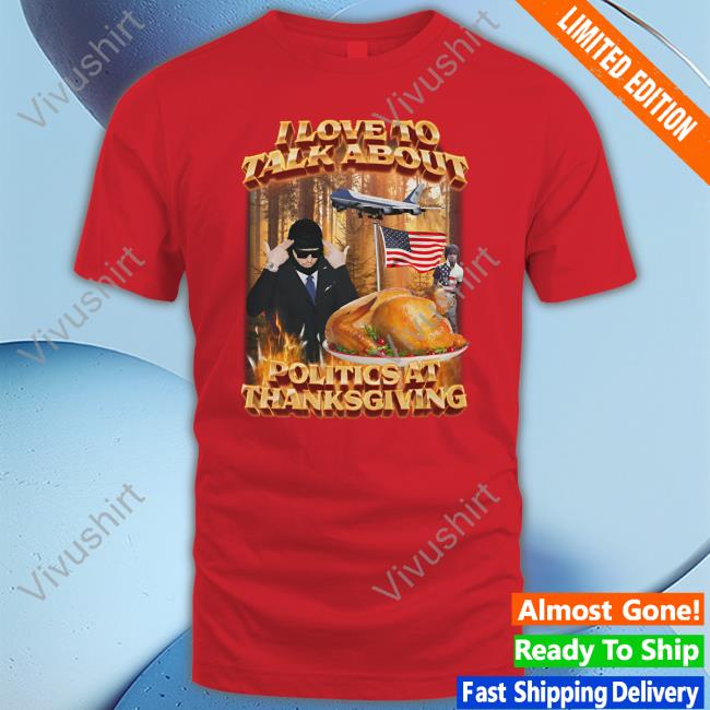 I Love To Talk About Politics At Thanksgiving Hoodie