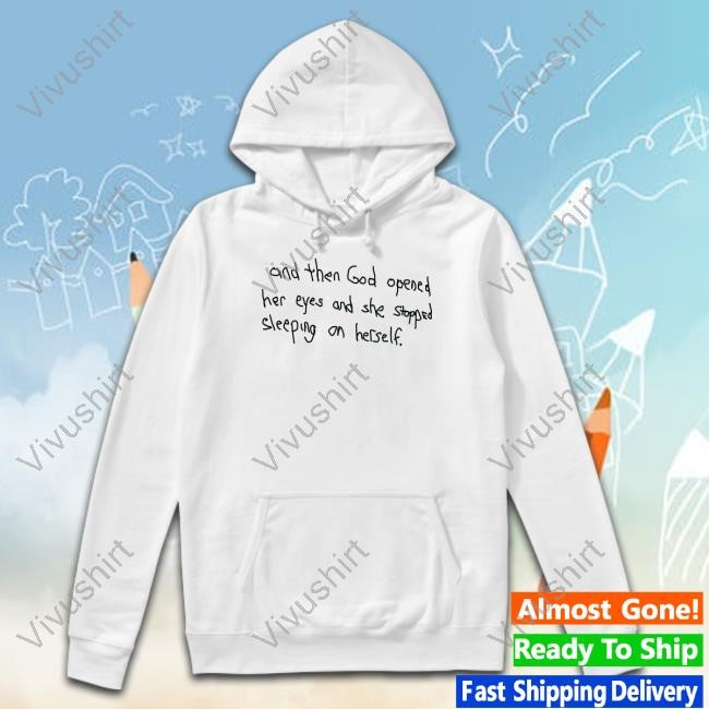 God Is Dope Merch And Then God Opened Her Eyes And She Stopped Sleeping On Herself Shirt