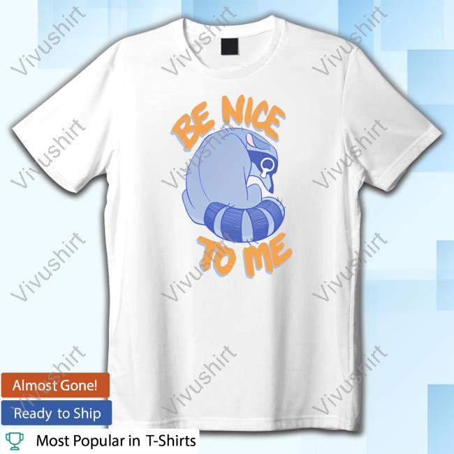 Simkaye Storenvy Be Nice To Me Raccoon Cry Shirts