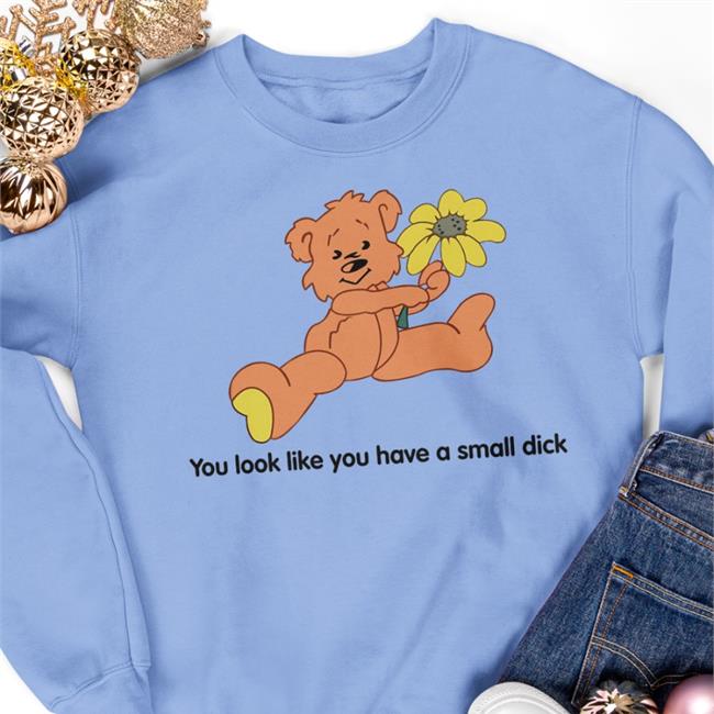 You Look Like You Have A Small Dick Shirt Ddlgplayground Store Polly Kole