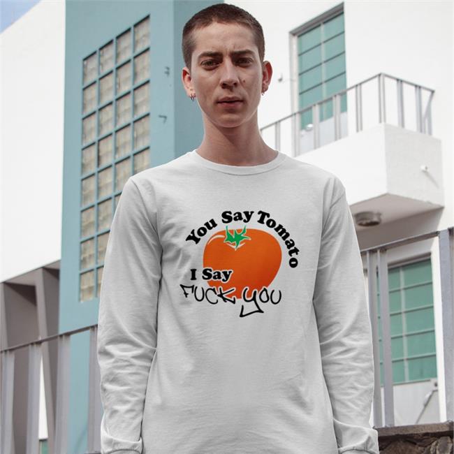 Weird Thrift Store Shirts You Say Tomato I Say Fuck You Shirt