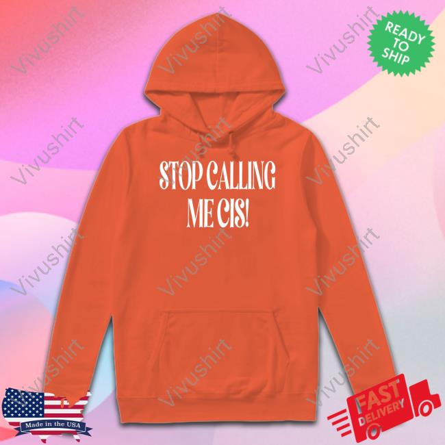 Stop Calling Me Cis Shirt