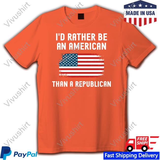 I'd Rather Be An American Than A Republican Tee