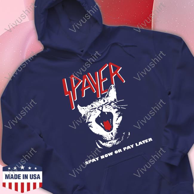 Spayer Spay Now Or Pay Later Shirts