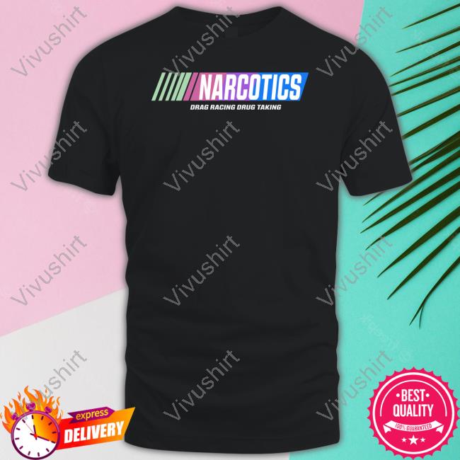 Shirtsthtgohard Narcotics Drag Racing Drug Taking Tees