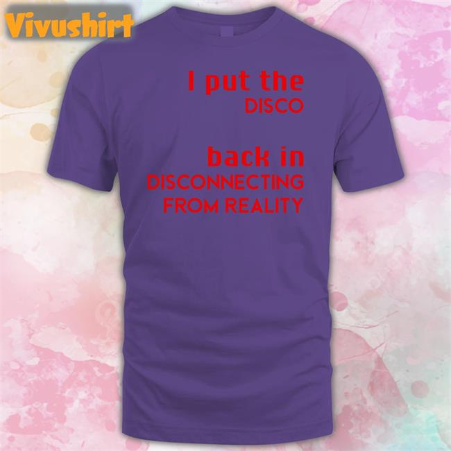 Shirtsthtgohard I Put The Disco Back In Disconnecting From Reality Long Sleeve T Shirt