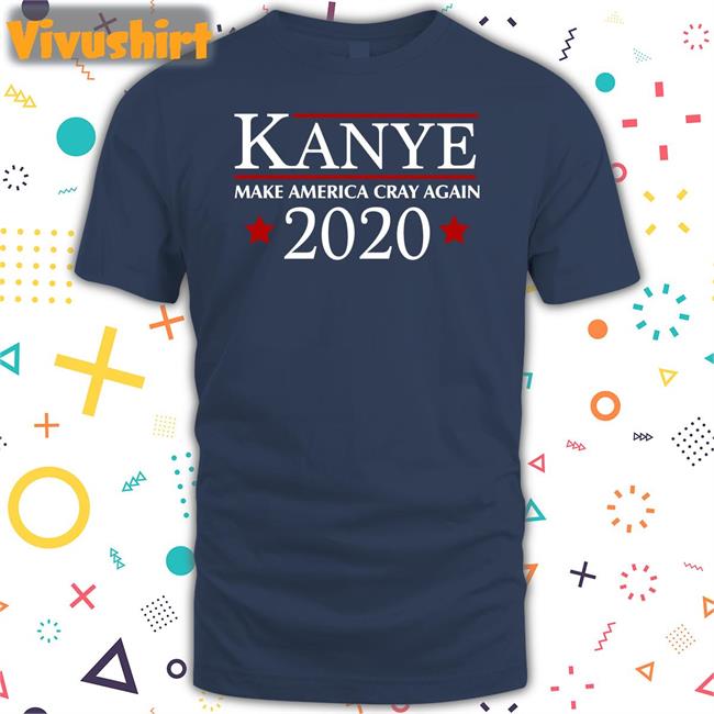 Barstoolsports Store Kanye 2020 Make America Cray Again Shirt Good Night Poso