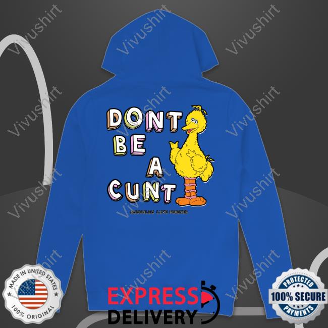 Lindafinegold Dont Be A Cunt Assholes Live Forever Shirt
