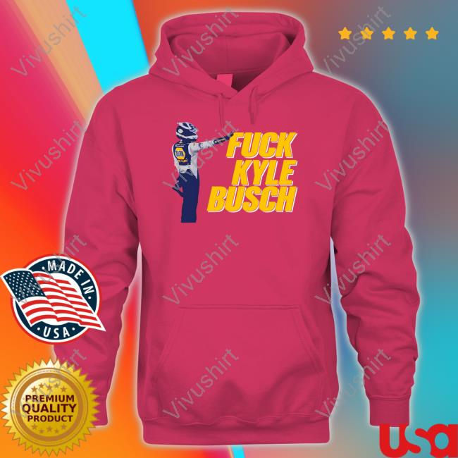 Fuck Kyle Busch New Shirt Oldrow Shop Fuck Kyle Busch 2.0 Sweatshirt