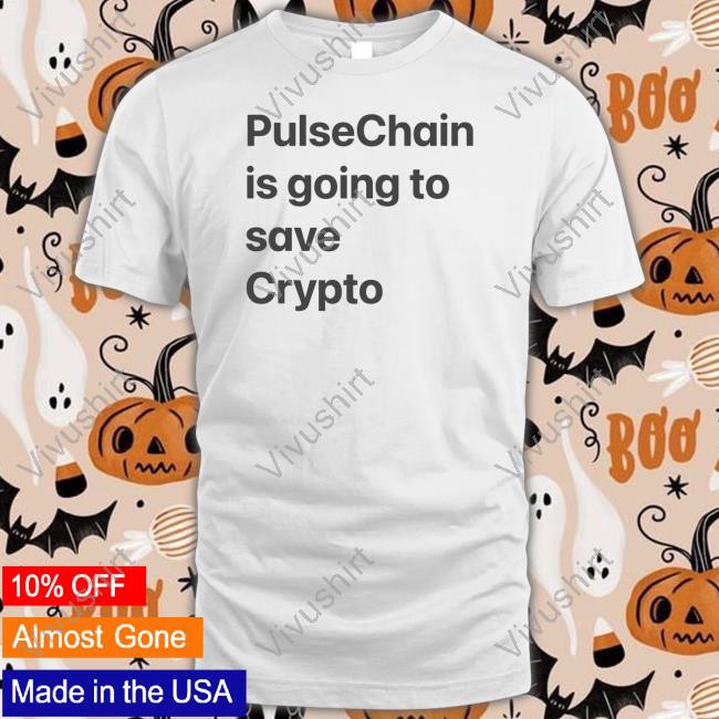 Therealtbirdhex Pulsechain Is Going To Save Crypto Shirt