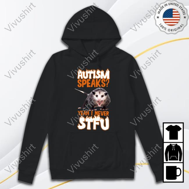 Got Funny Merch Autism Speaks Yeah I Never Stfu Sweatshirt