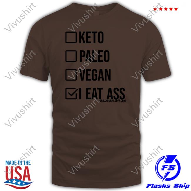 Keto Paleo Vegan I Eat Ass T Shirts