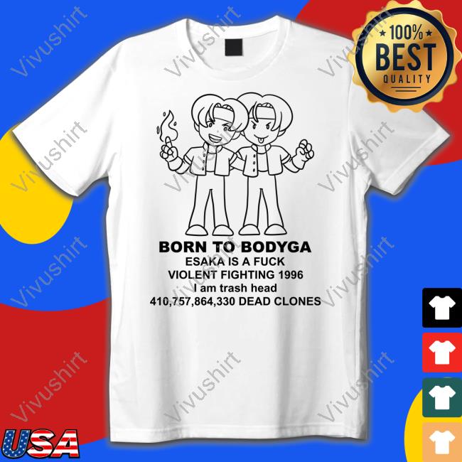 Born To Bodyga Esaka Is A Fuck Violent Fighting 1996 Funny T Shirt