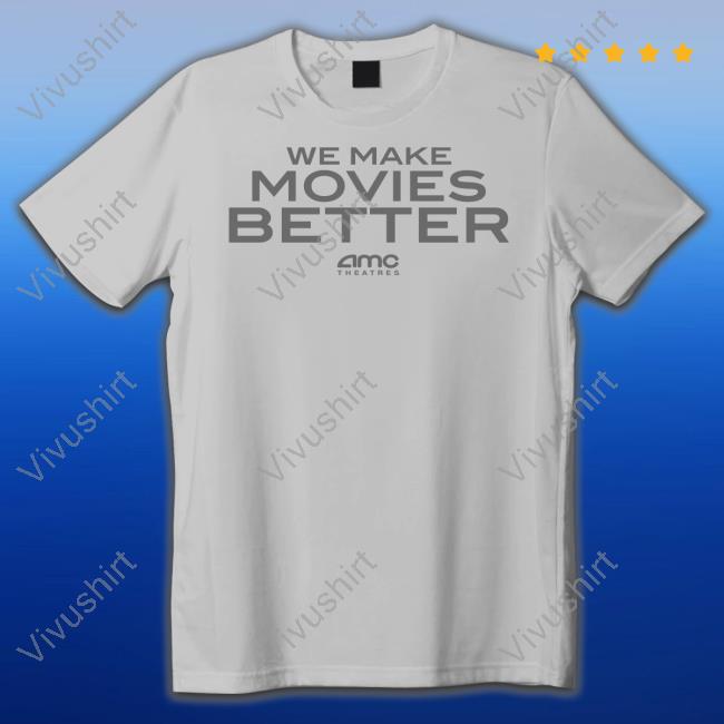 We Make Movies Better Hoodie We Make Movies Better Sweatshirt Amctheatresmovie Store