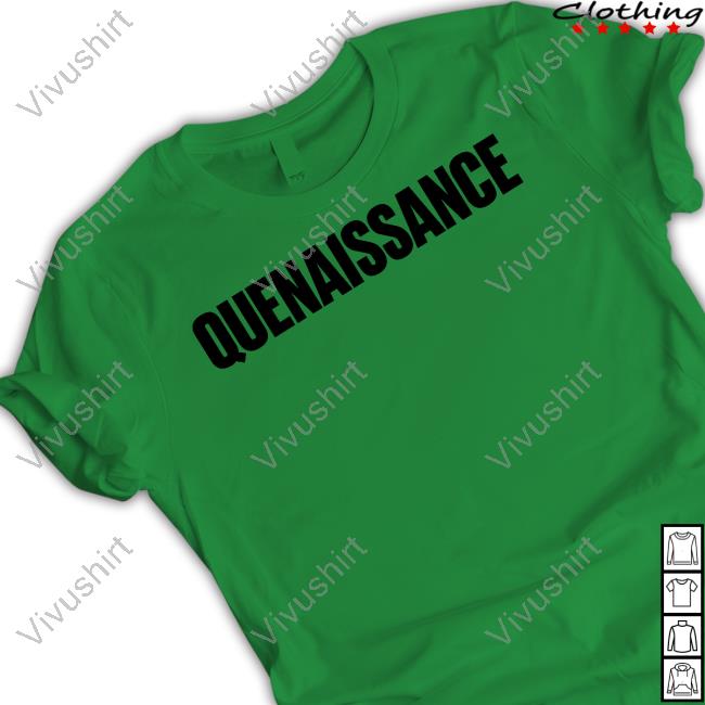 Quenblackwell Quenaissance T-Shirt, Hoodie, Tank Top, Sweater And Long Sleeve T-Shirt