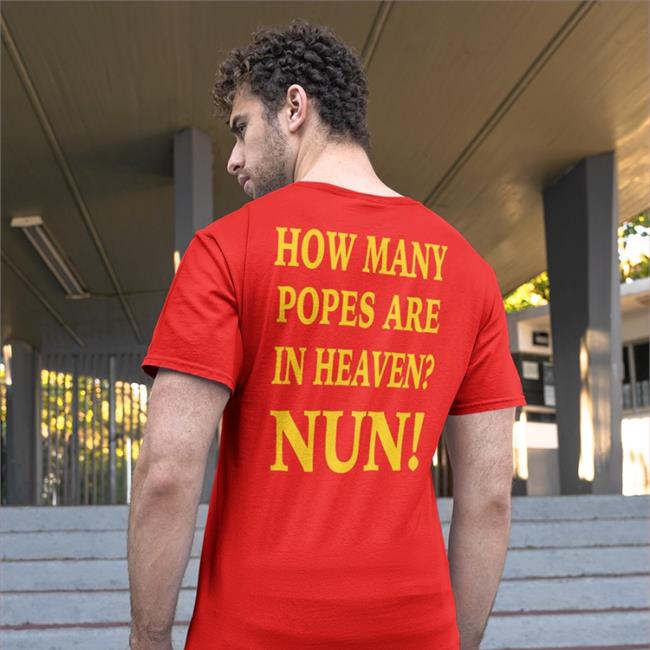 Shirts That Go Hard How Many Popes Are In Heaven Nun T Shirt