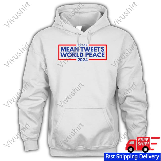 Mean Tweets World Peace 2024 Shirt Patriotdepot