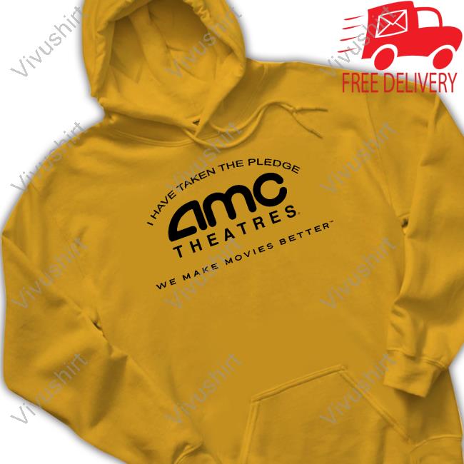 New Shirt Amc Theatres I Have Taken The Pledge We Make Movies Better