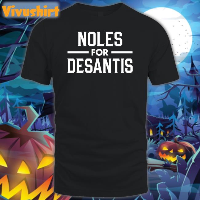 Casey Desantis Noles For Desantis Shirt Seminoles