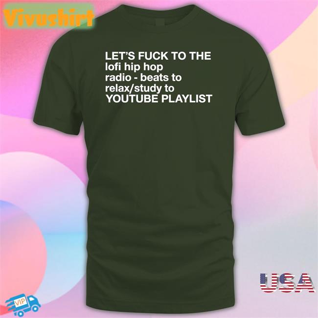 Let's Fuck To The Lofi Hip Hop Playlist Tee Shirt