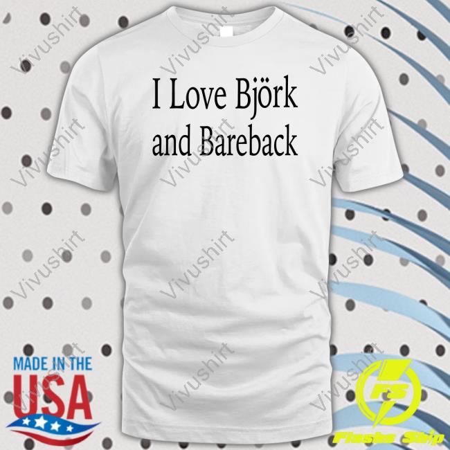 I Love Bjork And Bareback Sweatshirts