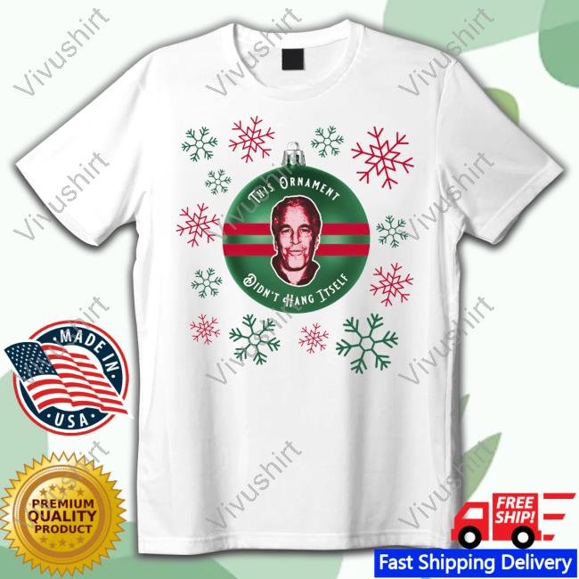 This Ornament Didn't Hang Itself Je Ugly Shirt