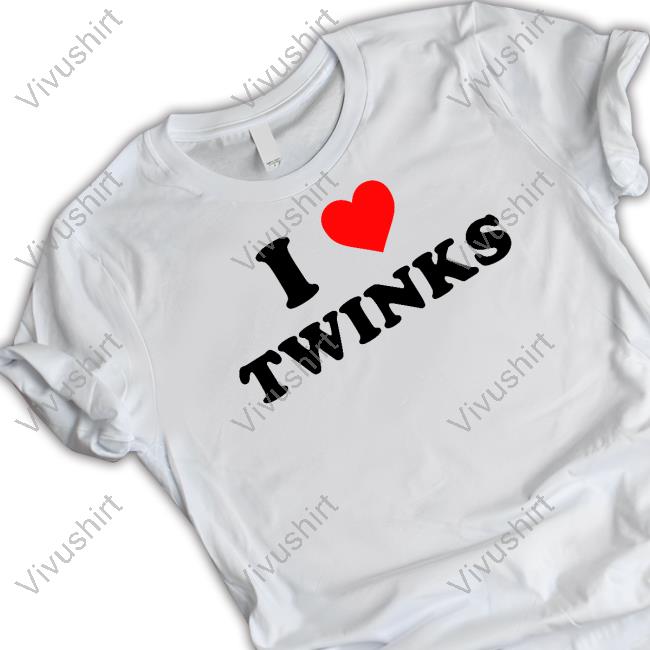 Shirts That Go Hard Shop I Love Twinks Shirt