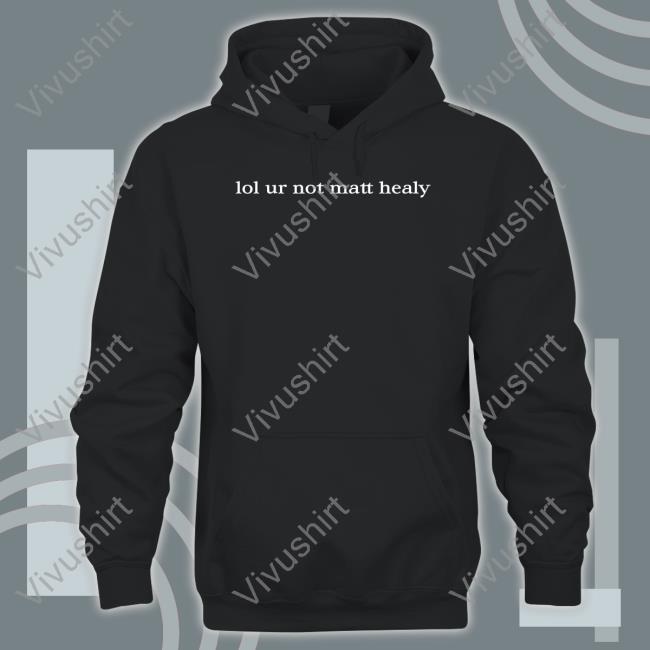 Lol Ur Not Matty Healy Funny T Shirt 1975 Band Merch