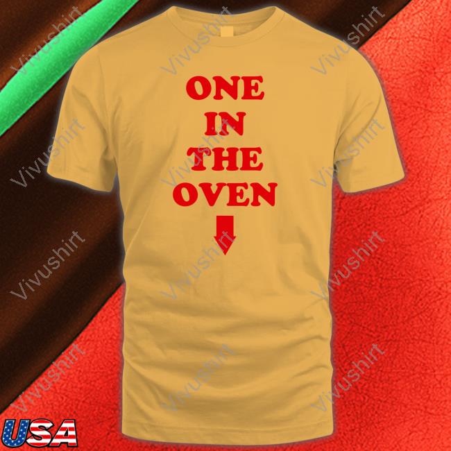 One In The Oven Hoodie One In The Oven Tee